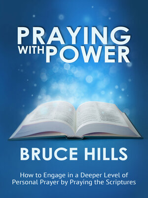 cover image of Praying with Power: How to Engage in a Deeper Level of Personal Prayer by Praying the Scripture